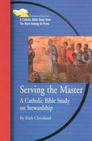 Serving the Master: A Bible Study on Stewardship (Emmaus Journey Catholic Bible Studies)