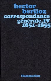 Correspondance gnrale, tome 4 : 1851-1855