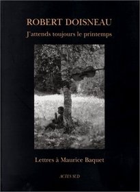 J'attends toujours le printemps: Lettres a Maurice Baquet (Archives privees) (French Edition)