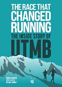 The Race that Changed Running: The Inside Story of UTMB