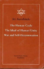 The Human Cycle, Ideal of Human Unity, War and Self Determination
