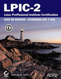 LPIC-2 Linux Professional Institute Certification: Gua de estudio-exmenes 201 Y 202 / Study Guide (Spanish Edition)