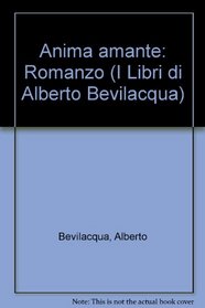 Anima amante: Romanzo (I Libri di Alberto Bevilacqua) (Italian Edition)