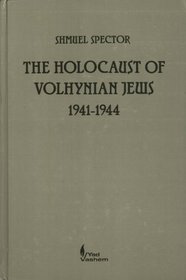 The Holocaust of Volhynian Jews: 1941-44