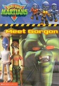 Meet Gorgon (Butt-Ugly Martians Chapter Books)
