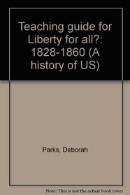Teaching guide for Liberty for all?: 1828-1860 (A history of US)