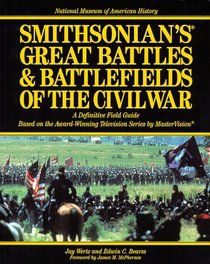 Smithsonian's Great Battles  Battlefields of the Civil War: The Definitive Field Guide Based on the Award Winning Television Series by Mastervision