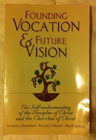 Founding Vocation  Future Vision: The Self-Understanding of the Disciples of Christ and the Churches of Christ