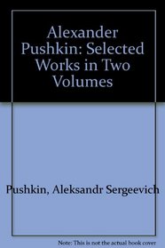 Alexander Pushkin: Selected Works in Two Volumes