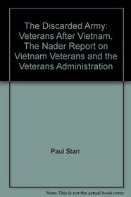 The Discarded Army: Veterans After Vietnam; The Nader Report on Vietnam Veterans and the Veterans Administration