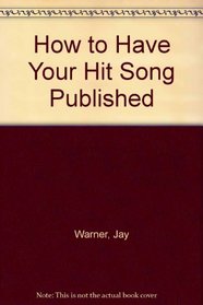 How to Have Your Hit Song Published