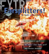 Extreme Science: Earsplitters!: The World's Loudest Noises (Extreme!)
