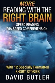 More Reading with the Right Brain: Speed Reading via Speed Comprehension (Volume 2)