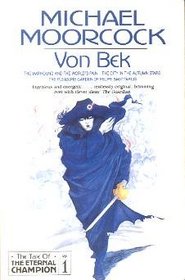 Von Bek: The Warhound and the World's Pain / the City in the Autumn Stars / the Pleasure Garden of Felipe Sagittarius (The Tale of the Eternal Champion)