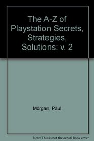 The A-Z of Playstation Secrets, Strategies, Solutions (v. 2)
