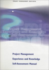 Project Management Experience and Knowledge Self-Assessment Manual (Cases in Project and Program Management Series)