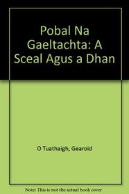 Pobal Na Gaeltachta: A Sceal Agus a Dhan (Irish Edition)