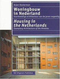 Woningbouw in Nederland = Housing in the Netherlands: Voorbeeldige Architectuur Van De Jaren Negentig = Exemplary Architecture of the Nineties