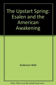 The Upstart Spring: Esalen and the American Awakening
