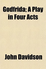 Godfrida; A Play in Four Acts