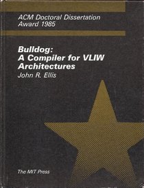 Bulldog: A Compiler for VLIW Architectures (ACM Doctoral Dissertation Award 1985)