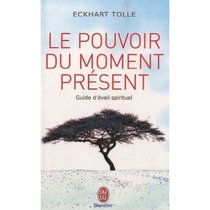 Le pouvoir du moment present : Guide d'eveil spirituel (French edition of The Power of Now