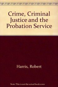 Crime, Criminal Justice and the Probation Service