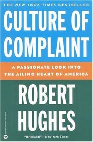Culture of Complaint : The Fraying of America