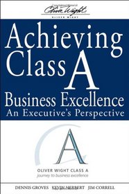 Achieving Class A Business Excellence: An Executive's Perspective (The Oliver Wight Companies)