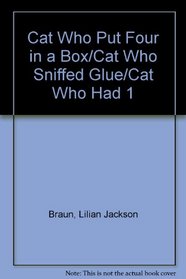 Cat Who Put Four in a Box/Cat Who Sniffed Glue/Cat Who Had 1