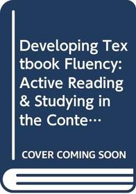 Developing Textbook Fluency: Active Reading  Studying in the Content Areas