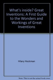 What's inside? Great Inventions: A First Guide to the Wonders and Workings of Great Inventions