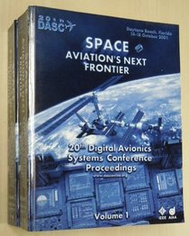 The 20th Digital Avionics Systems Conference: Space : Aviation's Next Frontier (IEEE Conference Proceedings)