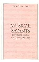 Musical Savants: Exceptional Skill in the Mentally Retarded
