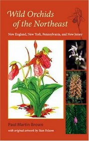 Wild Orchids of the Northeast: New England, New York, Pennsylvania, and New Jersey