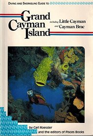 Diving and Snorkeling Guide to Grand Cayman Island, Including Little Cayman and Cayman Brac