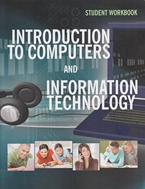 Introduction to Computers and Information Technology Student Workbook