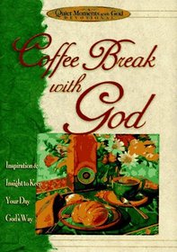 Coffee Break with God:  Inspiration and Insights to Keep Your Day God's Way (Quiet Moments with God)