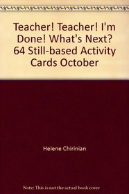 Teacher! Teacher! I'm Done! What's Next? 64 Still-based Activity Cards October