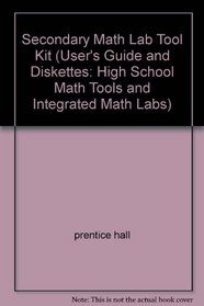 Secondary Math Lab Tool Kit (User's Guide and Diskettes: High School Math Tools and Integrated Math Labs)