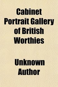 Cabinet Portrait Gallery of British Worthies