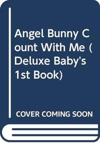 Angel Bunny Count With Me (Deluxe Baby's 1st Book)