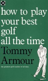 How to Play Your Best Golf All the Time (Teach Yourself)