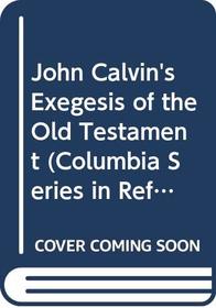 John Calvin's Exegesis of the Old Testament (Columbia Series in Reformed Theology)