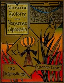 Nonsense Botany and Nonsense Alphabets: Facsimile of the 1889 Edition