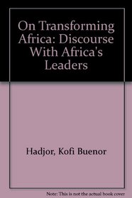 On Transforming Africa: Discourse With Africa's Leaders