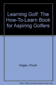 Learning Golf: The How-To-Learn Book for Aspiring Golfers