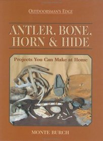 Antler, Bone, Horn  Hide: Projects You Can Make at Home