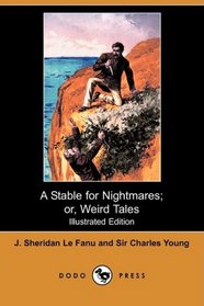 A Stable for Nightmares; or, Weird Tales (Illustrated Edition) (Dodo Press)