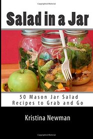 Salad in a Jar: 50 Mason Jar Salad Recipes to Grab and Go